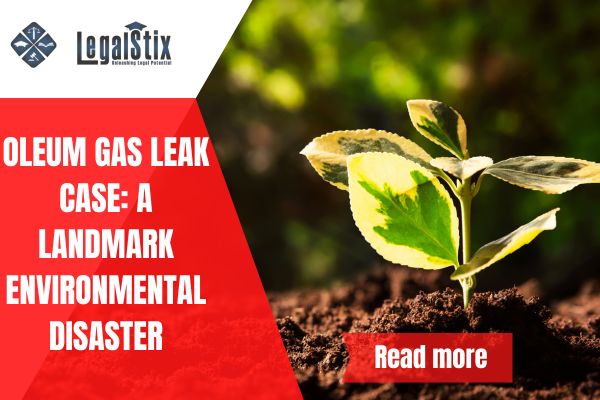Oleum Gas Leak Case: A Landmark Environmental Disaster