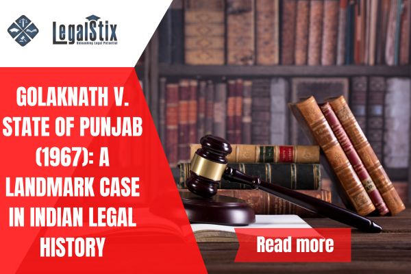 Golaknath v. State of Punjab (1967): A Landmark Case in Indian Legal History